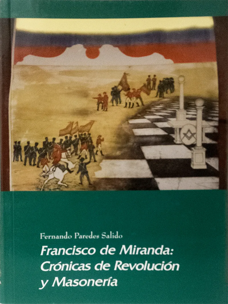 Francisco de Miranda: Crónicas de Revolución y Masonería. Fernando Paredes Salido