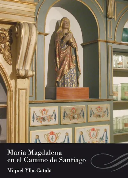 María Magdalena en el Camino de Santiago. Miquel Ylla-Catalá